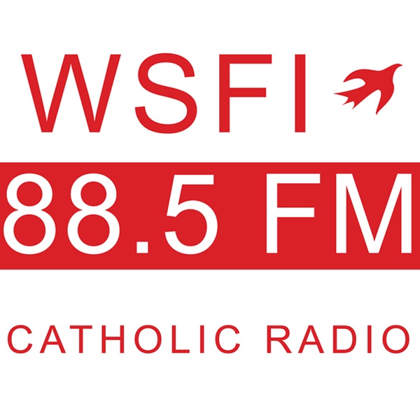 WSFI Catholic Radio:  88.5FM and 750AM